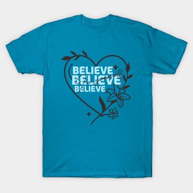 Believe in yourself motivational inspiring tshirt T-Shirt by Motivational Inspirational 